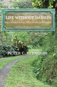 Cover image for Life Without Darwin: Reclaiming Evolution From Capitalism