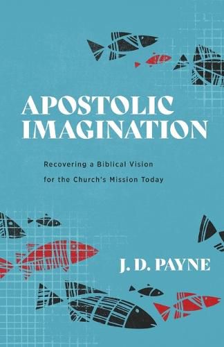 Cover image for Apostolic Imagination: Recovering a Biblical Vision for the Church's Mission Today