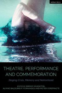 Cover image for Theatre, Performance and Commemoration: Staging Crisis, Memory and Nationhood