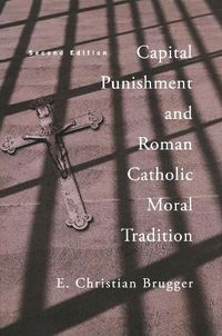 Cover image for Capital Punishment and Roman Catholic Moral Tradition, Second Edition