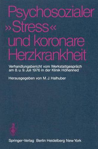 Cover image for Psychosozialer  Stress  und Koronare Herzkrankheit: Verhandlungsbericht vom Werkstattgesprach am 8. Und 9. Juli 1976 in der Klinik Hohenried