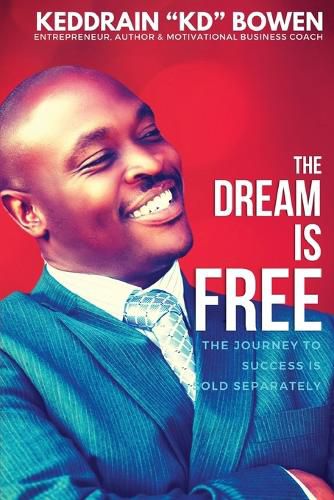 Cover image for The Dream Is Free: The Journey to Success is Sold Separately