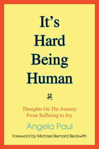 It's Hard Being Human: Thoughts On The Journey From Suffering to Joy