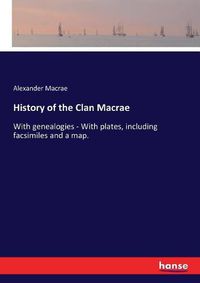 Cover image for History of the Clan Macrae: With genealogies - With plates, including facsimiles and a map.