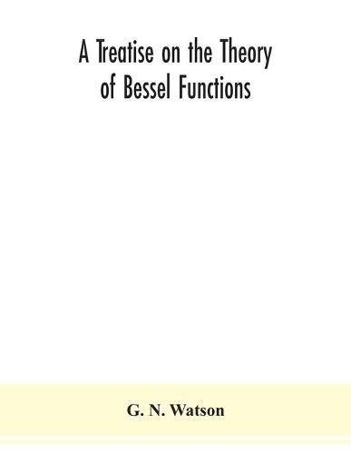 Cover image for A treatise on the theory of Bessel functions