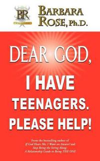 Cover image for Dear God, I Have Teenagers. Please Help!