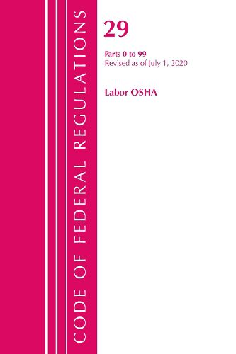 Cover image for Code of Federal Regulations, Title 29 Labor/OSHA 0-99, Revised as of July 1, 2020