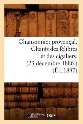 Chansonnier Provencal. Chants Des Felibres Et Des Cigaliers. (23 Decembre 1886.) (Ed.1887)