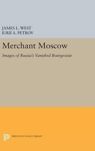 Cover image for Merchant Moscow: Images of Russia's Vanished Bourgeoisie