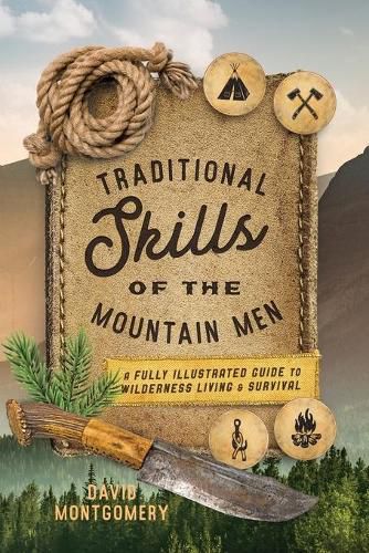 Cover image for Traditional Skills of the Mountain Men: A Fully Illustrated Guide To Wilderness Living And Survival