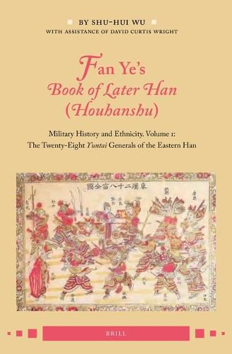 Fan Ye's Book of Later Han (Houhanshu): Military History and Ethnicity. Volume 1: The Twenty-Eight Yuntai Generals of the Eastern Han