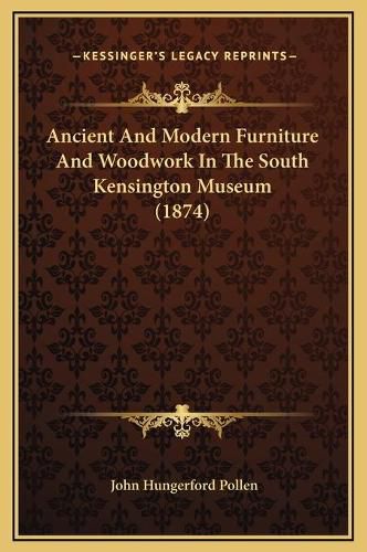 Ancient and Modern Furniture and Woodwork in the South Kensington Museum (1874)