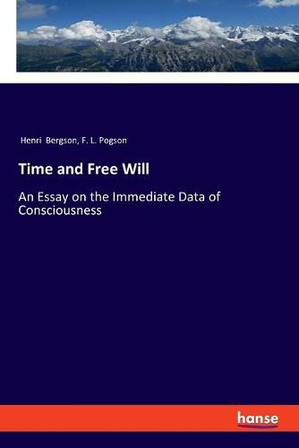 Cover image for Time and Free Will: An Essay on the Immediate Data of Consciousness