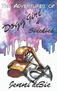 Cover image for The Adventures of Dogg Girl and Sidekick