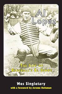 Cover image for Al Lopez: The Life of Baseball's El Senor