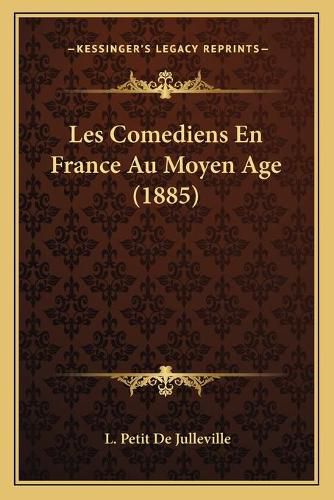 Les Comediens En France Au Moyen Age (1885)