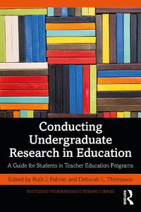 Cover image for Conducting Undergraduate Research in Education: A Guide for Students in Teacher Education Programs