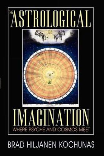 Cover image for The Astrological Imagination: Where Psyche and Cosmos Meet