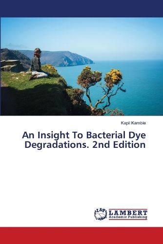 Cover image for An Insight To Bacterial Dye Degradations. 2nd Edition