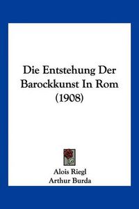 Cover image for Die Entstehung Der Barockkunst in ROM (1908)