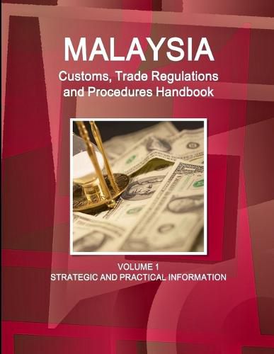 Cover image for Malaysia Customs, Trade Regulations and Procedures Handbook Volume 1 Strategic and Practical Information