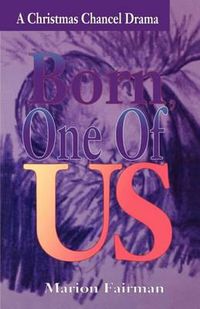 Cover image for Born One Of Us: A Christmas Chancel Drama