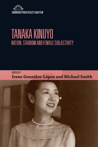 Cover image for Tanaka Kinuyo: Nation, Stardom and Female Subjectivity