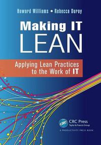 Cover image for Making IT Lean: Applying Lean Practices to the Work of IT