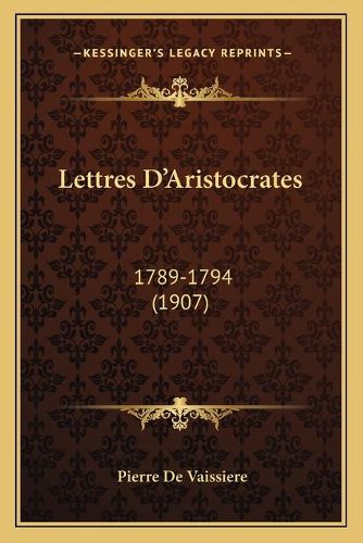 Lettres D'Aristocrates: 1789-1794 (1907)