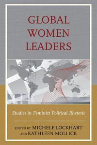 Cover image for Global Women Leaders: Studies in Feminist Political Rhetoric
