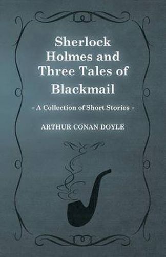 Cover image for Sherlock Holmes and Three Tales of Blackmail (A Collection of Short Stories)