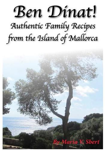 Cover image for Ben Dinat!: Authentic Family Recipes from the Island of Mallorca