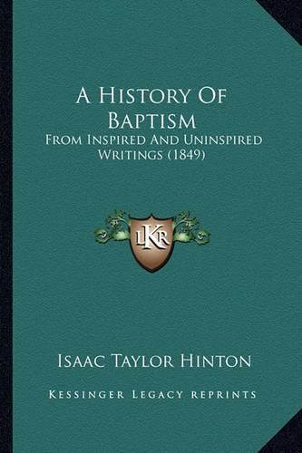 Cover image for A History of Baptism: From Inspired and Uninspired Writings (1849)