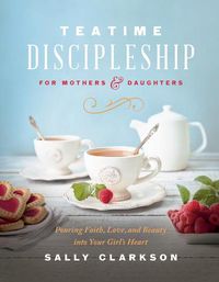 Cover image for Teatime Discipleship for Mothers and Daughters
