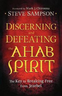 Cover image for Discerning and Defeating the Ahab Spirit - The Key to Breaking Free from Jezebel