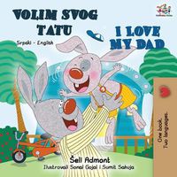 Cover image for I Love My Dad (Serbian English Bilingual - Latin alphabet): Serbian English Bilingual Book