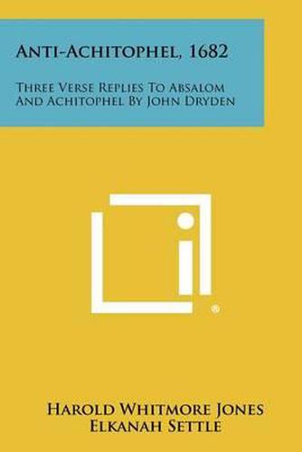 Anti-Achitophel, 1682: Three Verse Replies to Absalom and Achitophel by John Dryden