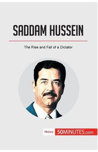 Cover image for Saddam Hussein: The Rise and Fall of a Dictator