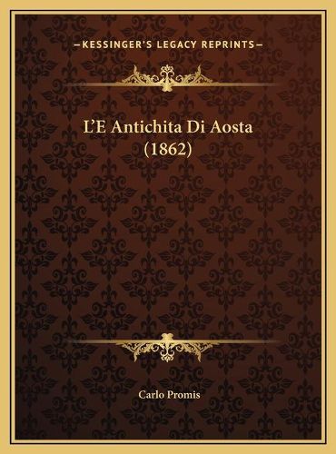 Cover image for L'e Antichita Di Aosta (1862)