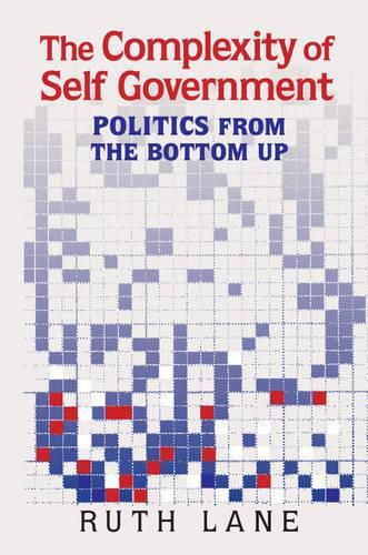 Cover image for The Complexity of Self Government: Politics from the Bottom Up