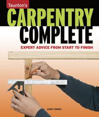 Cover image for Carpentry Complete - Expert Advice from Start to F inish