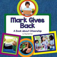 Cover image for Mark Gives Back: A Book about Citizenship