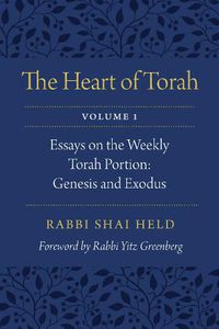 Cover image for The Heart of Torah, Volume 1: Essays on the Weekly Torah Portion: Genesis and Exodus