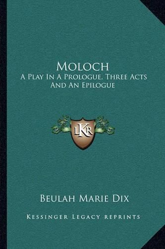 Moloch: A Play in a Prologue, Three Acts and an Epilogue