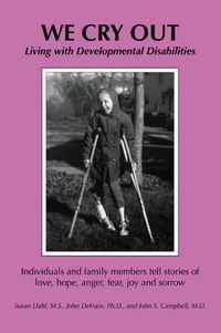 Cover image for We Cry Out: Living with Developmental Disabilities