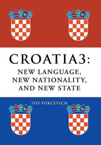 Cover image for Croatia 3: New Language, New Nationality, and New State