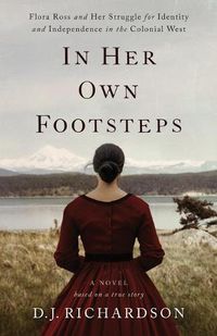 Cover image for In Her Own Footsteps: Flora Ross and Her Struggle for Identity and Independence in the Colonial West