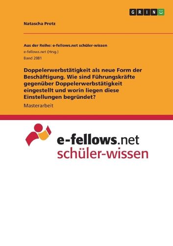 Cover image for Doppelerwerbstaetigkeit als neue Form der Beschaeftigung. Wie sind Fuehrungskraefte gegenueber Doppelerwerbstaetigkeit eingestellt und worin liegen diese Einstellungen begruendet?