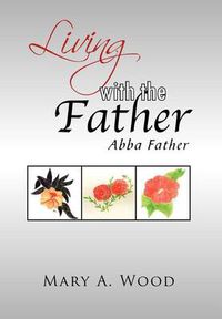 Cover image for Living with the Father: Abba Father