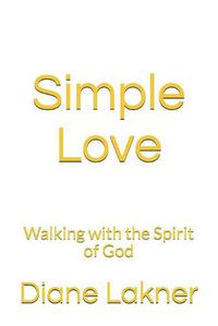Cover image for Simple Love: Walking with the Spirit of God